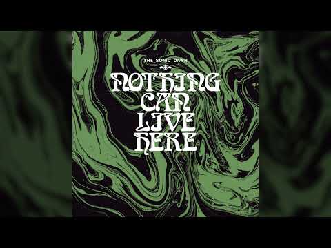 THE SONIC DAWN - Nothing Can Live Here // HEAVY PSYCH SOUNDS Records