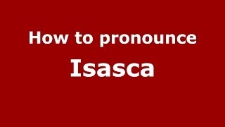 How to pronounce Isasca