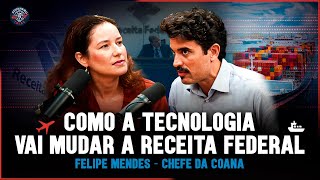 FELIPE MENDES - CHEFE DA COANA: TECNOLOGIA A SERVIÇO DA RECEITA FEDERAL!