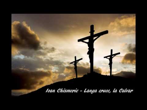 Ioan Chismorie - Langa cruce, la Calvar