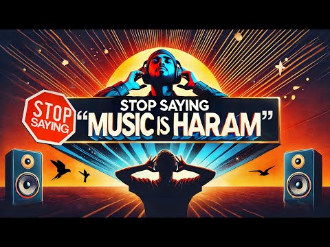 Stop Saying "Music is Haram"!
