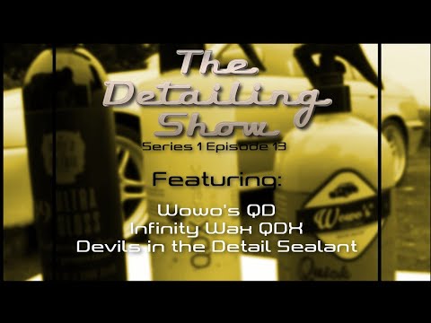 The Detailing Show Episode 13: Wowo's QD, Infinity Wax QDX and The Devil's In The Detail Ultra Gloss