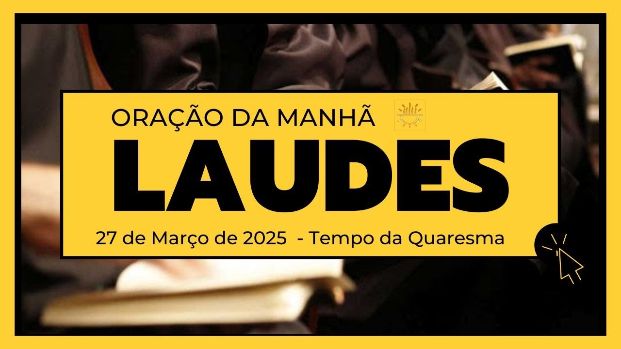 Laudes- 27 de Março de 2025| 3ª Semana da Quaresma| 3ª Semana do Saltério