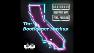 Destructo - Dare You 2 Move ft. Problem (Bootlegger Mashup)