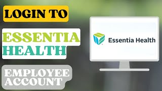 How to Login to Essentia Health Employee Account