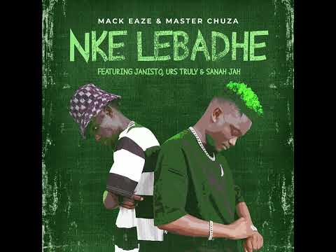 Mack Eaze & Master Chuza - Nke lebadhe (feat. Dj Janisto, Urs Truly & Sanah Jah.