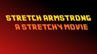 Stretch Armstrong A Stretchy Movie Part one