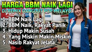 Download lagu Harga BBM Naik Lagi 🎵LAGU KRITIK PEMERINTAH, DJ REMIX DANGDUT POP MELAYU SLOWROCK MALAYSIA FULL BASS mp3