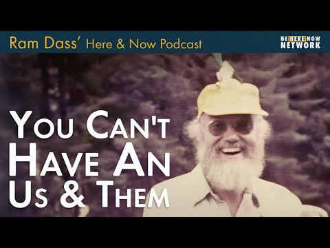 Ram Dass: You Can’t Have An Us and Them – Here and Now Podcast Ep. 228