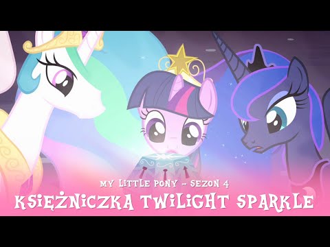 My Little Pony - Sezon 4 Odcinek 01; 02 - Księżniczka Twilight Sparkle