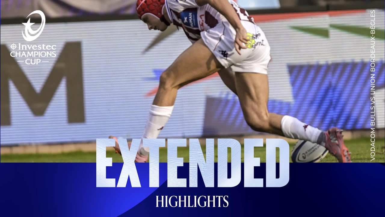 Extended Highlights - Vodacom Bulls v Union Bordeaux Bègles | Investec Champions Cup 2025/26