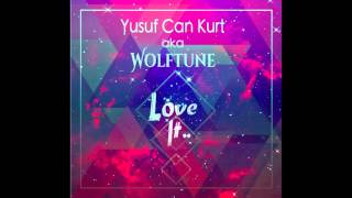 Yusuf Can Kurt aka Wolftune - Love It (Original Mix)