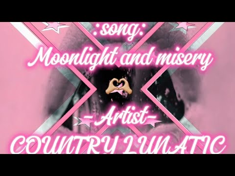 MOONLIGHT IN MISERY 🫴🏼💞 COUNTRY LUNATIC #lovesong