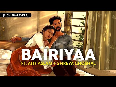 Bairiyaa - [Slowed+Reverb] Ft. Atif Aslam & Shreya Ghoshal | Ramaiya Vastavaiya | Text4Music | LoFi