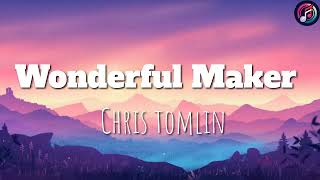 Chris Tomlin – Wonderful Maker (Lyrics) | Christian Worship Music