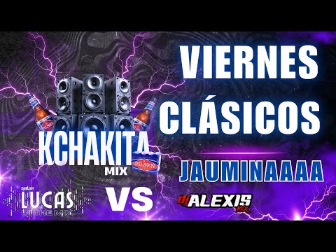 KACHAKITAS DE VIERNES DE JAUMINA Y PURO CLÁSICOS _DJ LUCAS FT ALEXIS MIX👌🚀