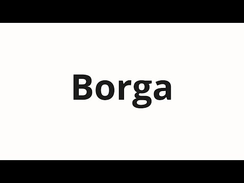 How to pronounce Borga