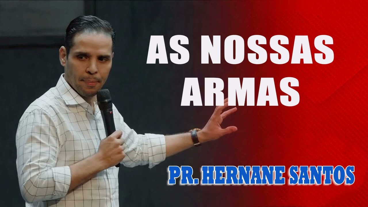 Pr. Hernane Santos - AS NOSSAS ARMAS