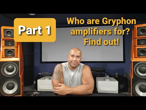 PART 1: Who are Gryphon amplifiers for??