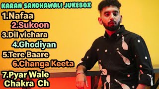 karan sandhawalia jukebox | all songs jukebox | all songs in one video | best of karan sandhawalia |