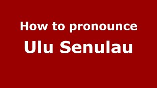 How to pronounce Ulu Senulau