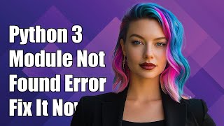 Python 3 Module Not Found Error: Troubleshooting and Solutions Explained
