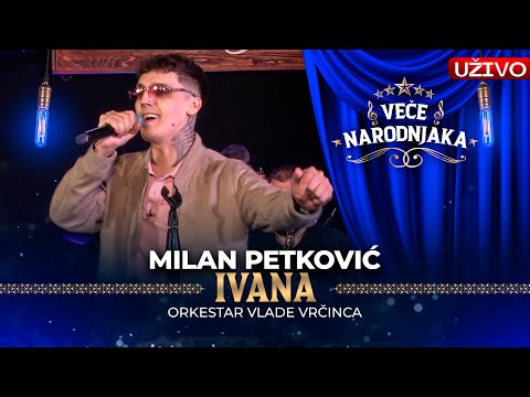 MILAN PETKOVIC - IVANA ( ORK. VLADE VRCINCA ) UZIVO | VECE NARODNJAKA