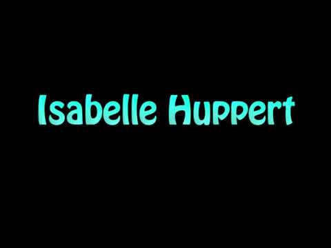 Learn How To Pronounce Isabelle Huppert