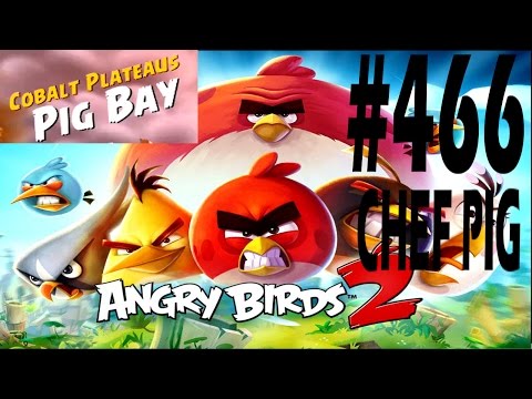 Angry Birds 2-Cobalt Plateaus Pig Bay Chef Pig Level-466 Three Star Walkthrough