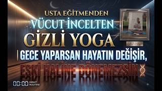 USTA EĞİTMENDEN VÜCUT İNCELTEN GİZLİ YOGA | GECE YAPARSAN HAYATIN DEĞİ