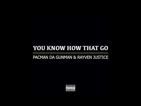 Pacman Da Gunman & Rayven Justice - You Know How That Go