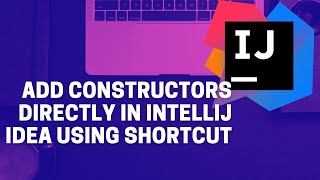 Add/Generate Constructors directly using Shortcut in IntelliJ IDEA
