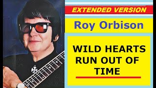 Roy Orbison - WILD HEARTS RUN OUT OF TIME (extended version)