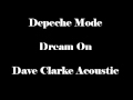 Depeche Mode - Dream On ( Dave Clarke Acoustic Remix )