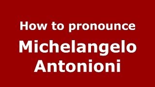 How to pronounce Michelangelo Antonioni