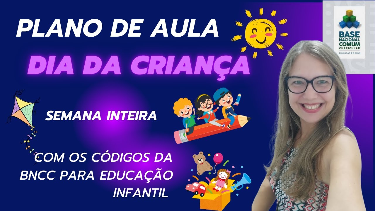 Plano de aula para a SEMANA DA CRIANÇA - com os códigos da BNCC para Educação Infantil e atividades