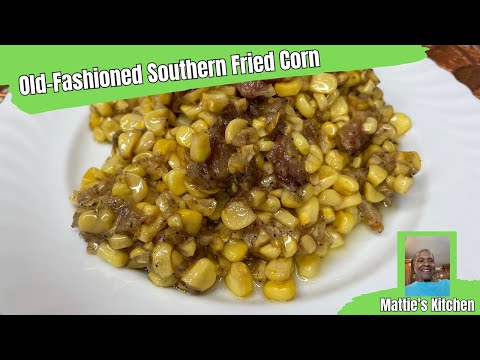 Old Fashioned Southern Fried Corn/ Mattie's Kitchen