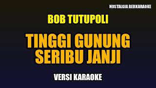 Download lagu Bob Tutupoli - Tinggi Gunung Seribu Janji (Karaoke Lirik) mp3