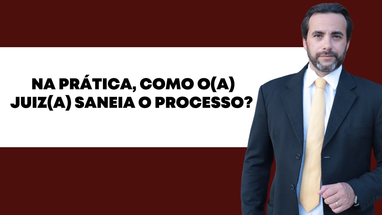 Na prática, como o(a) Juiz(a) saneia o processo?