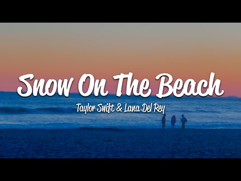 Taylor Swift - Snow On The Beach (Lyrics) ft. Lana del Rey