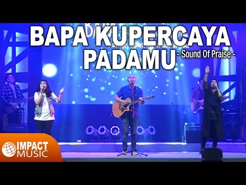 Sound Of Praise (SOP) - Bapa Kupercaya PadaMu