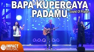 Download lagu Sound Of Praise (SOP) - Bapa Kupercaya PadaMu mp3