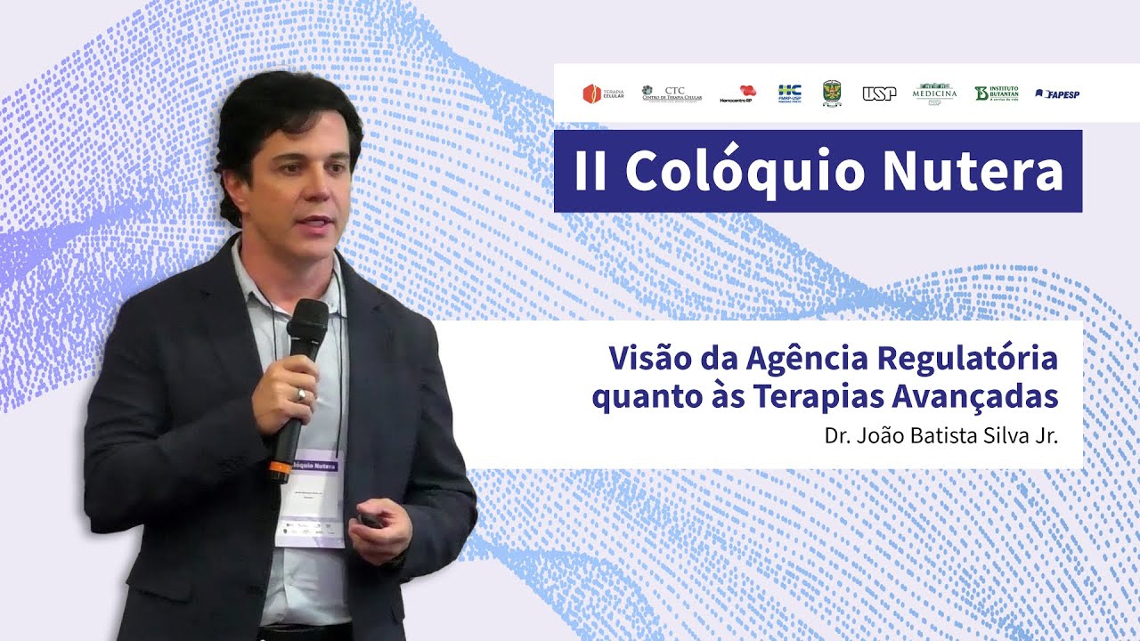 II Colóquio Nutera - “Visão da Agência Regulatória quanto às Terapias Avançadas”