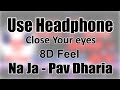 Use Headphone | NA JA - PAV DHARIA | 8D Audio with 8D Feel