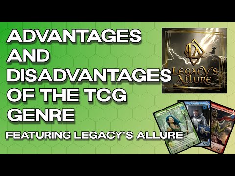The Advantages and Disadvantages of the TCG Genre - Featuring Legacy's Allure