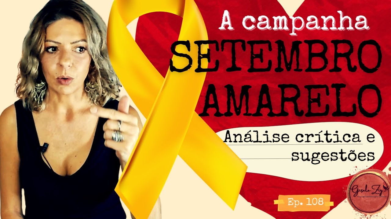 Ep 108 Setembro Amarelo - A campanha: De onde surgiu, o que é. Críticas e sugestões. #psicologia