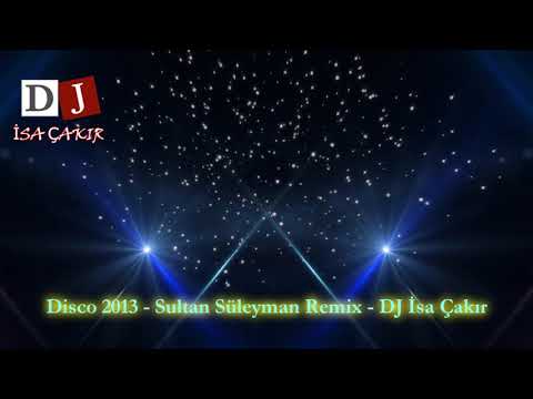 Disco - 2013 Sultan Süleyman Remix - DJ İSA ÇAKIR - DJ Gladyatör Prod