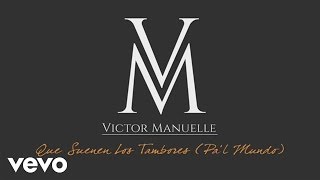 Víctor Manuelle - Que Suenen los Tambores (Pa&#39;l Mundo Audio)