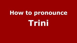 How to pronounce Trini