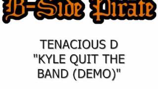 Tenacious D - Kyle Quit the Band (Demo)